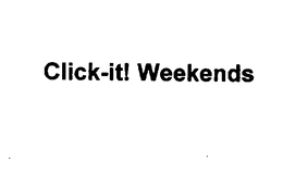 CLICK-IT! WEEKENDS trademark