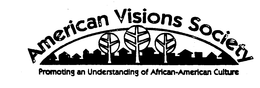 AMERICAN VISIONS SOCIETY PROMOTING AN UNDERSTANDING OF AFRICAN-AMERICAN CULTURE trademark