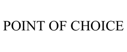 POINT OF CHOICE trademark