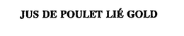 JUS DE POULET LIE GOLD trademark
