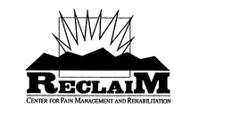 RECLAIM CENTER FOR PAIN MANAGEMENT AND REHABILITATION trademark