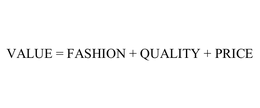 VALUE = FASHION + QUALITY + PRICE trademark