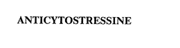 ANTICYTOSTRESSINE trademark