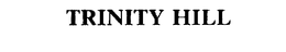 TRINITY HILL trademark
