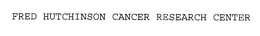 FRED HUTCHINSON CANCER RESEARCH CENTER trademark