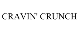CRAVIN' CRUNCH trademark