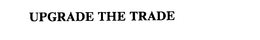 UPGRADE THE TRADE trademark