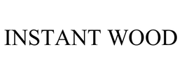 INSTANT WOOD trademark