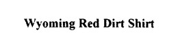 WYOMING RED DIRT SHIRT trademark