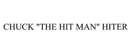 CHUCK "THE HIT MAN" HITER trademark