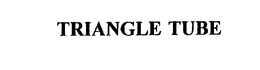 TRIANGLE TUBE trademark