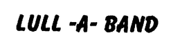 LULL -A- BAND trademark