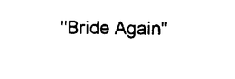 BRIDE AGAIN trademark