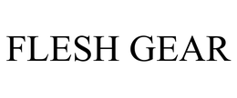 FLESH GEAR trademark