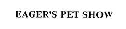 EAGER'S PET SHOW trademark