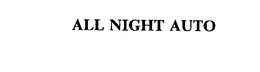 ALL NIGHT AUTO trademark
