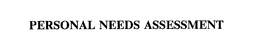 PERSONAL NEEDS ASSESSMENT trademark