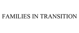FAMILIES IN TRANSITION trademark