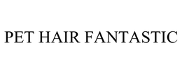 PET HAIR FANTASTIC trademark
