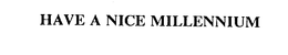 HAVE A NICE MILLENNIUM trademark