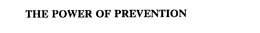 THE POWER OF PREVENTION trademark