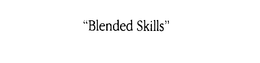 "BLENDED SKILLS" trademark