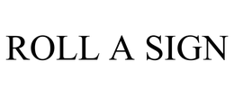 ROLL A SIGN trademark