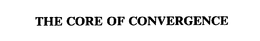 THE CORE OF CONVERGENCE trademark