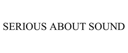 SERIOUS ABOUT SOUND trademark