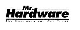 MR. HARDWARE THE HARDWARE YOU CAN TRUST. trademark