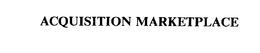 ACQUISITION MARKETPLACE trademark