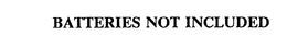 BATTERIES NOT INCLUDED trademark