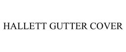 HALLETT GUTTER COVER trademark