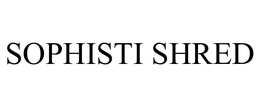 SOPHISTI SHRED trademark