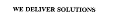 WE DELIVER SOLUTIONS trademark