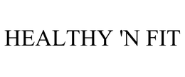 HEALTHY 'N FIT trademark