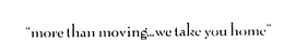 "MORE THAN MOVING ... WE TAKE YOU HOME" trademark