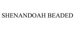 SHENANDOAH BEADED trademark