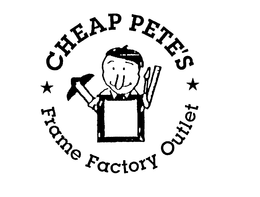 CHEAP PETE'S FRAME FACTORY OUTLET trademark