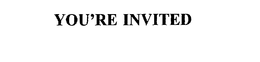 YOU'RE INVITED trademark