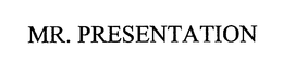MR. PRESENTATION trademark