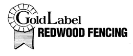 GOLD LABEL REDWOOD FENCING trademark