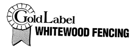 GOLD LABEL WHITEWOOD FENCING trademark