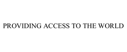 PROVIDING ACCESS TO THE WORLD trademark