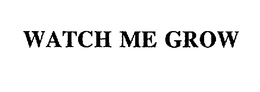 WATCH ME GROW trademark