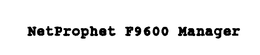 NETPROPHET F9600 MANAGER trademark