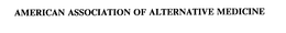 AMERICAN ASSOCIATION OF ALTERNATIVE MEDICINE trademark
