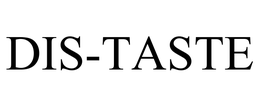 DIS-TASTE trademark