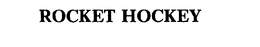 ROCKET HOCKEY trademark