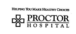 PROCTOR HOSPITAL HELPING YOU MAKE HEALTHY CHOICES trademark